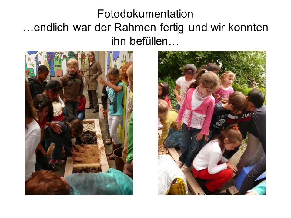 Fotodokumentation …endlich war der Rahmen fertig und wir konnten ihn befüllen…