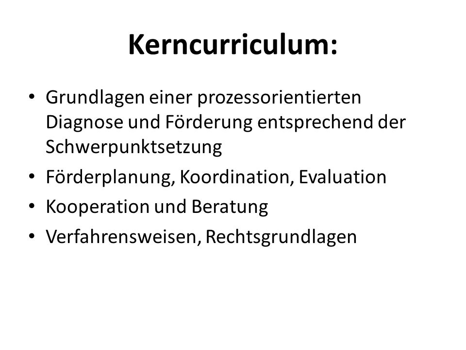Kerncurriculum: Grundlagen einer prozessorientierten Diagnose und Förderung entsprechend der Schwerpunktsetzung.