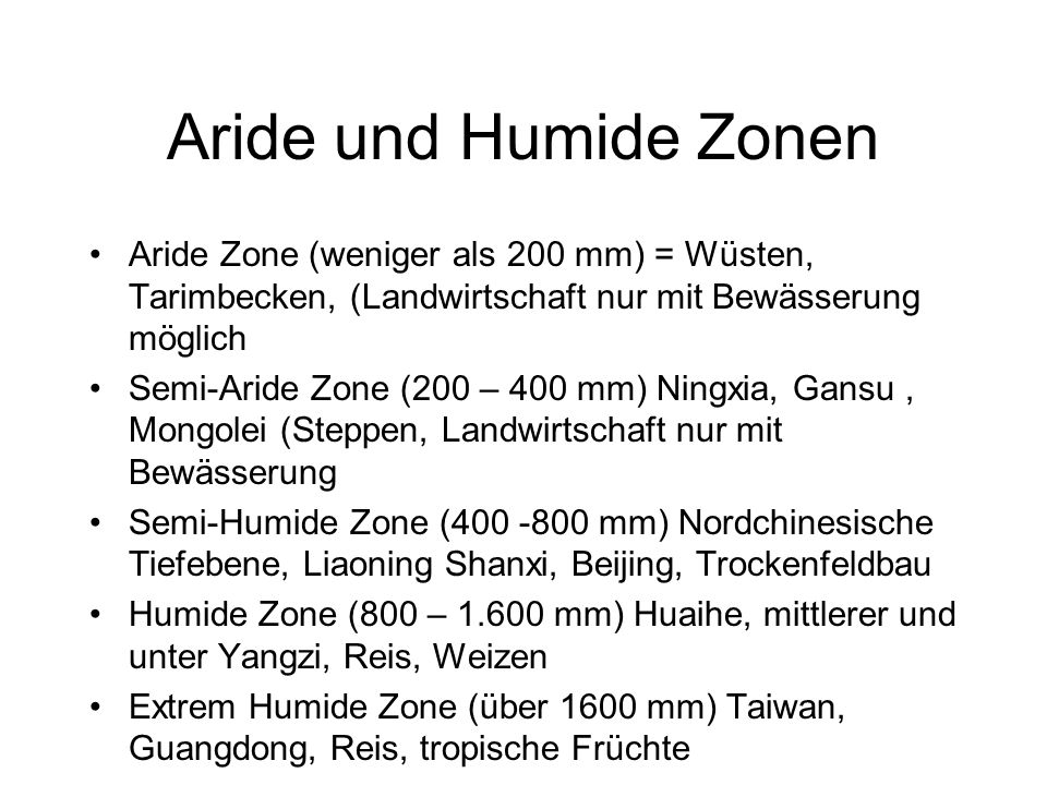 Aride und Humide Zonen Aride Zone (weniger als 200 mm) = Wüsten, Tarimbecken, (Landwirtschaft nur mit Bewässerung möglich.