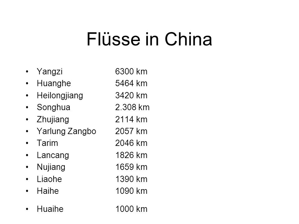 Flüsse in China Yangzi 6300 km Huanghe 5464 km Heilongjiang 3420 km