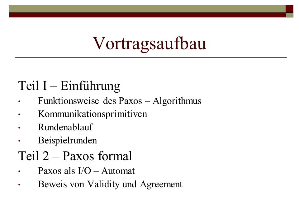 Vortragsaufbau Teil I – Einführung Teil 2 – Paxos formal