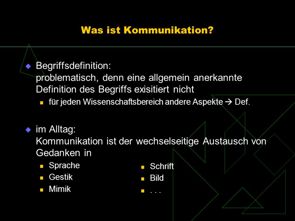 Was ist Kommunikation Begriffsdefinition: problematisch, denn eine allgemein anerkannte Definition des Begriffs exisitiert nicht.
