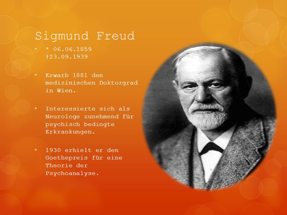 Sigmund Freud * † Erwarb 1881 den medizinischen Doktorgrad in Wien.