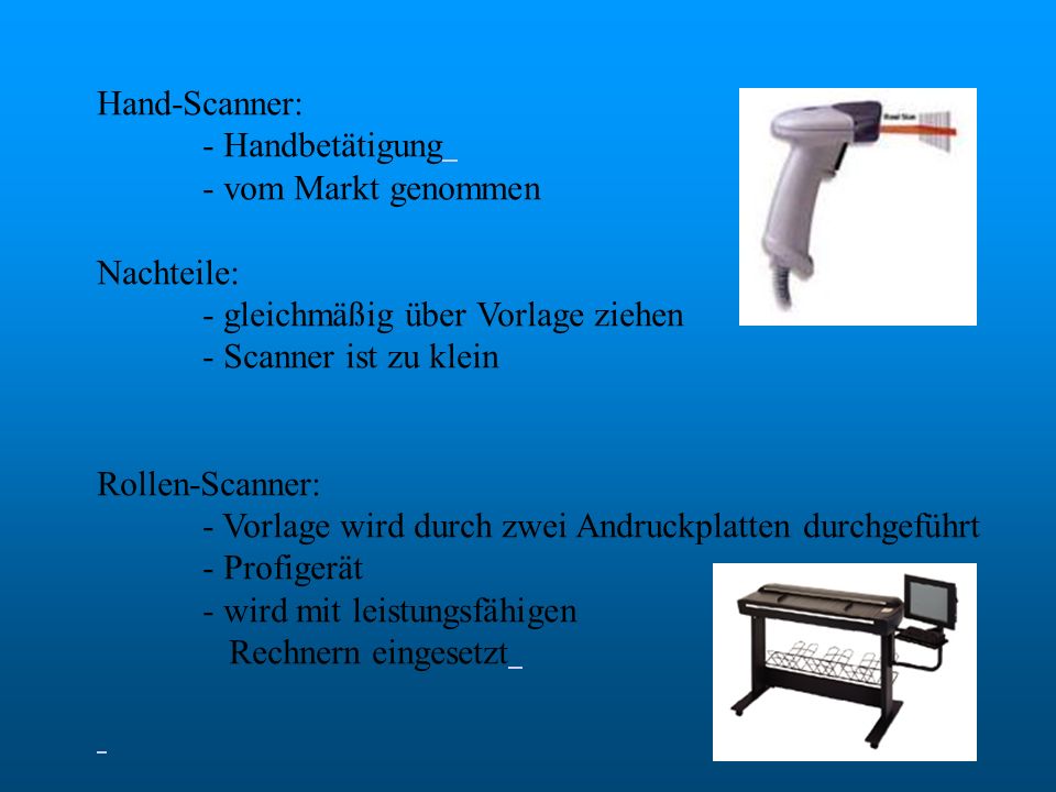 Hand-Scanner: - Handbetätigung. - vom Markt genommen. Nachteile: - gleichmäßig über Vorlage ziehen.