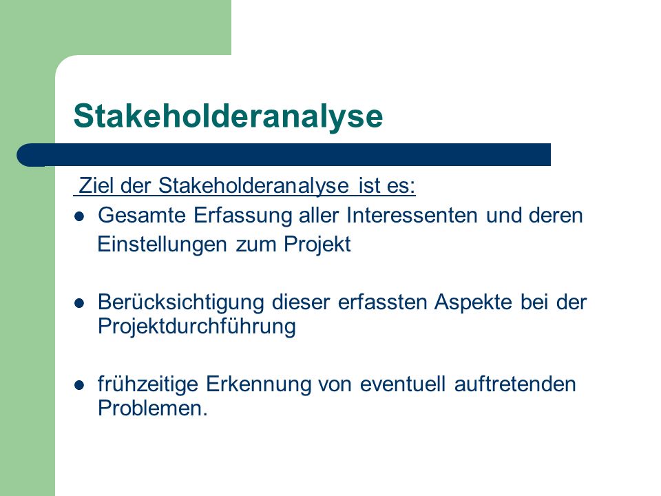 Stakeholderanalyse Ziel der Stakeholderanalyse ist es: