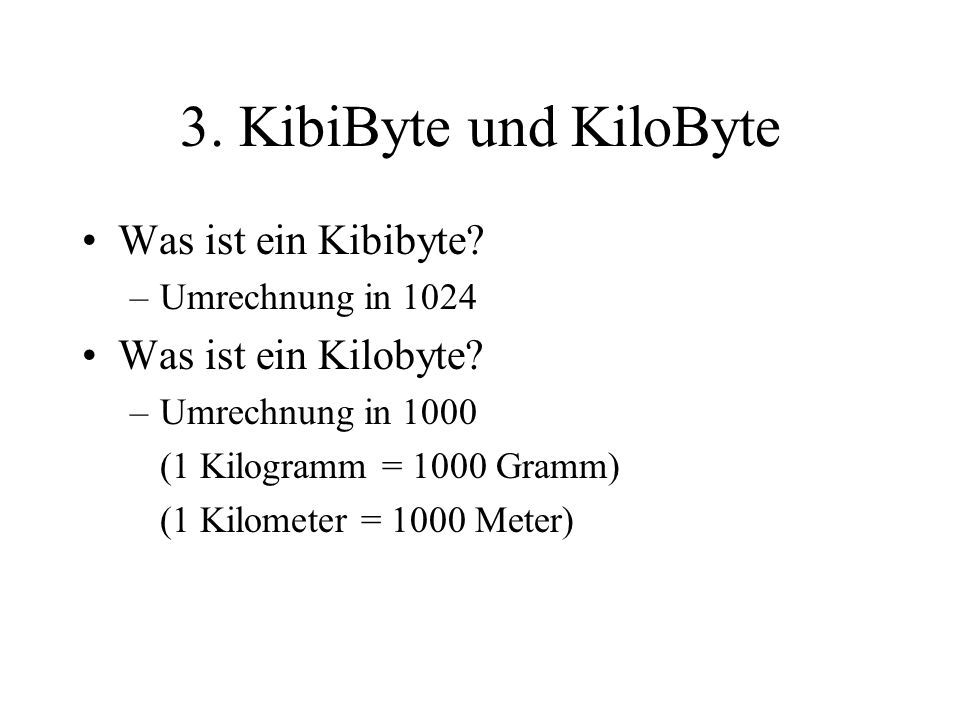 3. KibiByte und KiloByte Was ist ein Kibibyte Was ist ein Kilobyte