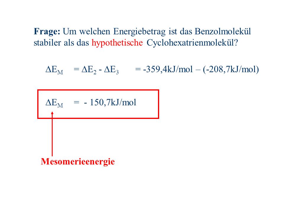 Frage: Um welchen Energiebetrag ist das Benzolmolekül stabiler als das hypothetische Cyclohexatrienmolekül