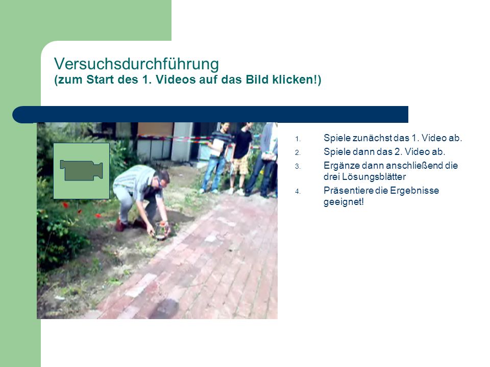 Versuchsdurchführung (zum Start des 1. Videos auf das Bild klicken!)