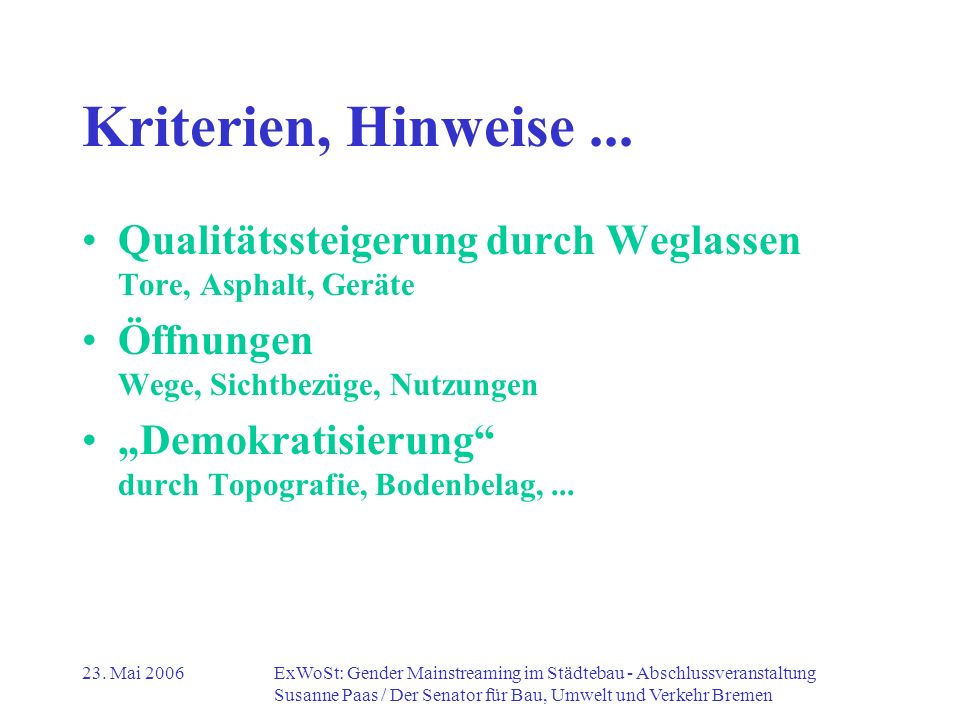 Kriterien, Hinweise ... Qualitätssteigerung durch Weglassen Tore, Asphalt, Geräte. Öffnungen Wege, Sichtbezüge, Nutzungen.