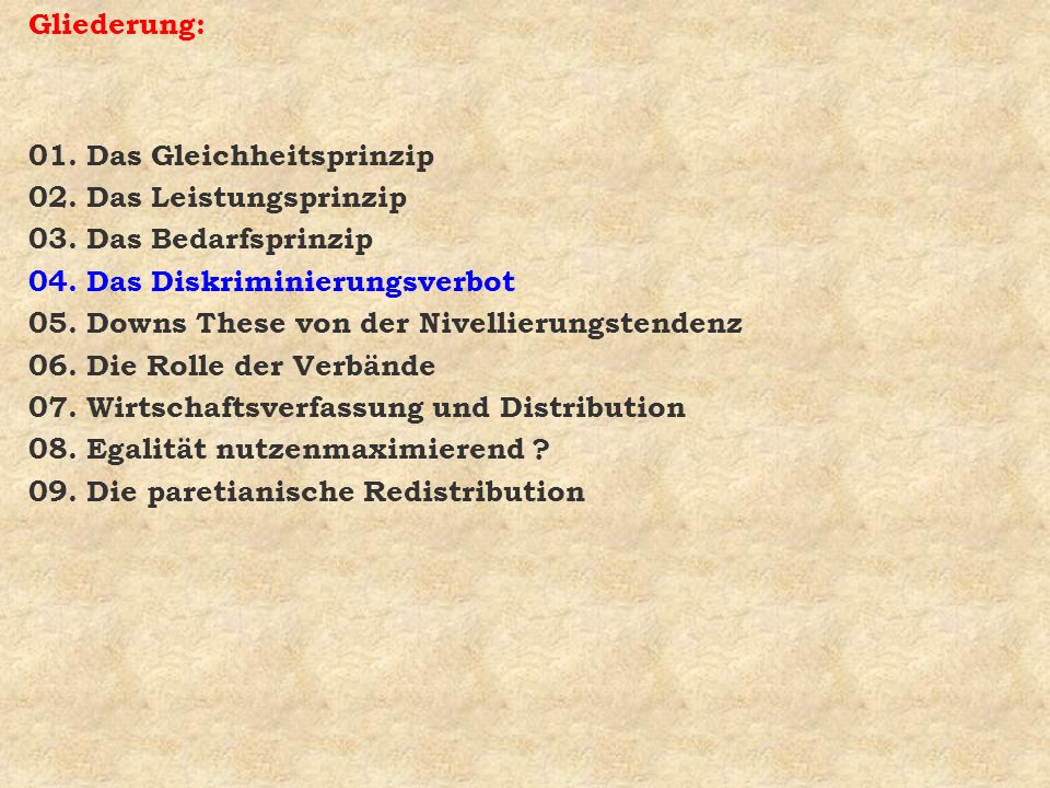 Gliederung: 01. Das Gleichheitsprinzip. 02. Das Leistungsprinzip. 03. Das Bedarfsprinzip. 04. Das Diskriminierungsverbot.