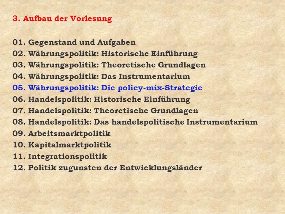 3. Aufbau der Vorlesung 01. Gegenstand und Aufgaben. 02. Währungspolitik: Historische Einführung. 03. Währungspolitik: Theoretische Grundlagen.