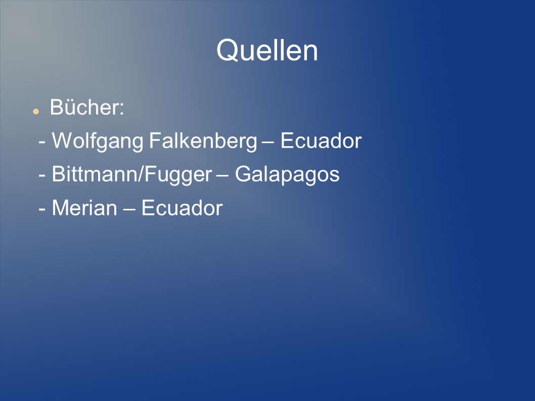 Quellen Bücher: - Wolfgang Falkenberg – Ecuador