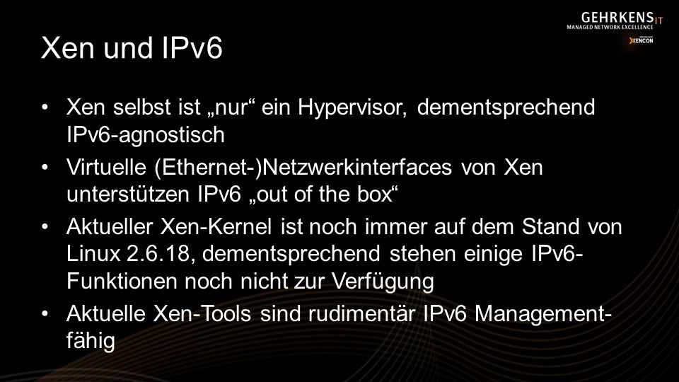 Xen und IPv6 Xen selbst ist „nur ein Hypervisor, dementsprechend IPv6-agnostisch.