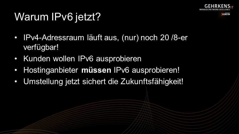 Warum IPv6 jetzt IPv4-Adressraum läuft aus, (nur) noch 20 /8-er verfügbar! Kunden wollen IPv6 ausprobieren.