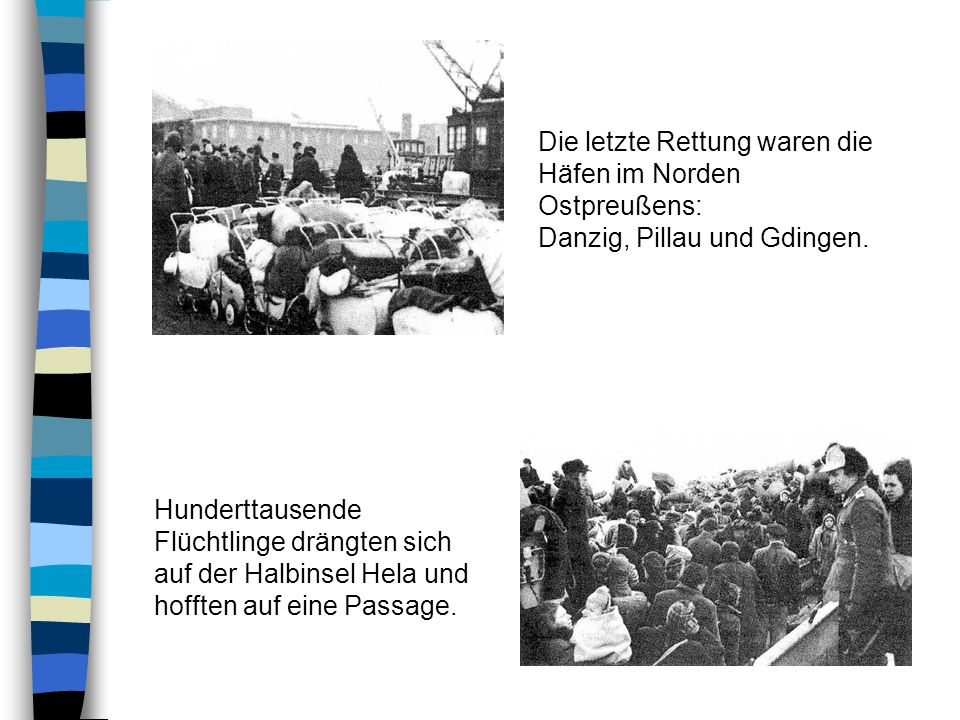 Die letzte Rettung waren die Häfen im Norden Ostpreußens: Danzig, Pillau und Gdingen.