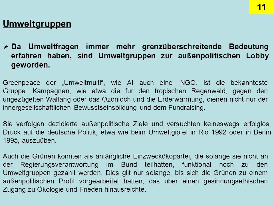 Umweltgruppen Da Umweltfragen immer mehr grenzüberschreitende Bedeutung erfahren haben, sind Umweltgruppen zur außenpolitischen Lobby geworden.