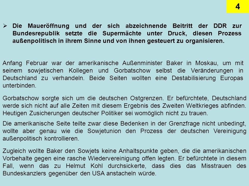 Die Maueröffnung und der sich abzeichnende Beitritt der DDR zur Bundesrepublik setzte die Supermächte unter Druck, diesen Prozess außenpolitisch in ihrem Sinne und von ihnen gesteuert zu organisieren.