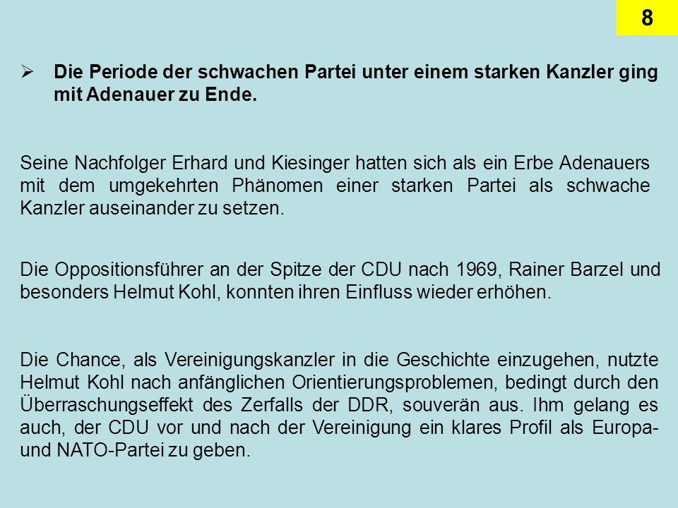 Die Periode der schwachen Partei unter einem starken Kanzler ging mit Adenauer zu Ende.