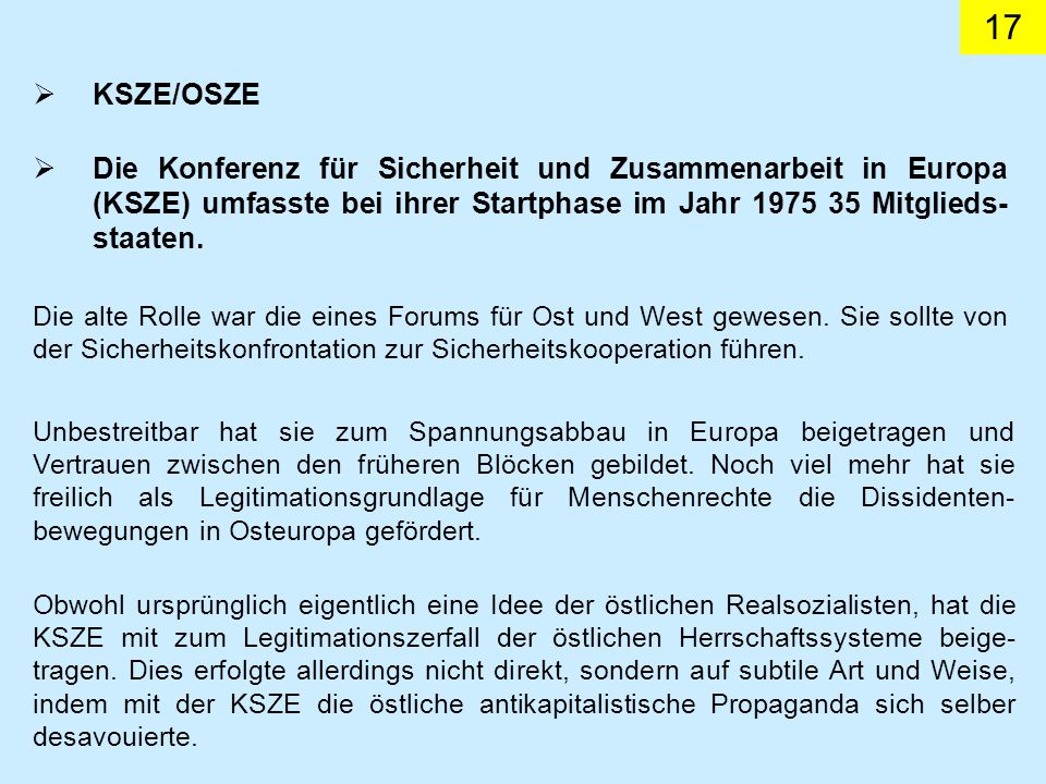 KSZE/OSZE Die Konferenz für Sicherheit und Zusammenarbeit in Europa (KSZE) umfasste bei ihrer Startphase im Jahr Mitglieds-staaten.