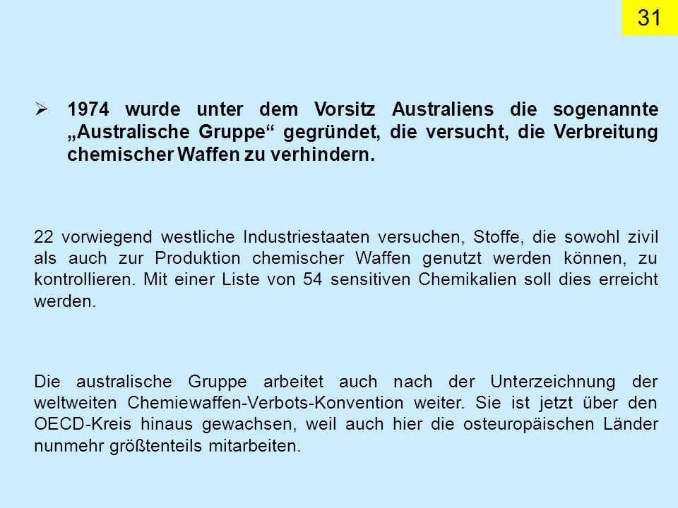 1974 wurde unter dem Vorsitz Australiens die sogenannte „Australische Gruppe gegründet, die versucht, die Verbreitung chemischer Waffen zu verhindern.