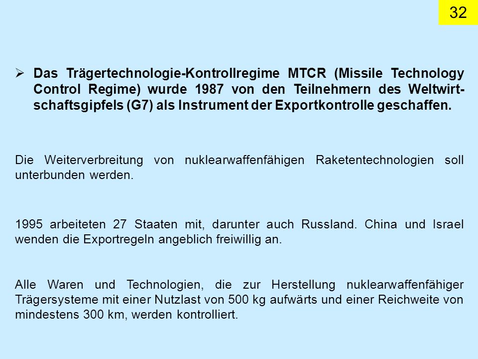 Das Trägertechnologie-Kontrollregime MTCR (Missile Technology Control Regime) wurde 1987 von den Teilnehmern des Weltwirt-schaftsgipfels (G7) als Instrument der Exportkontrolle geschaffen.