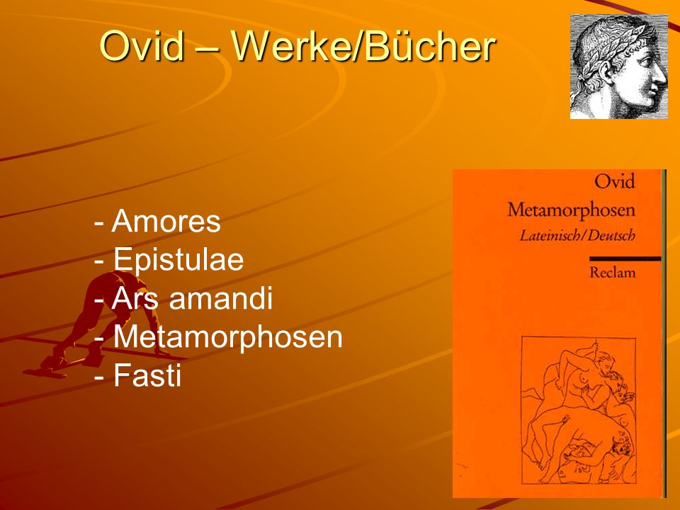 Ovid – Werke/Bücher - Amores - Epistulae - Ars amandi - Metamorphosen - Fasti