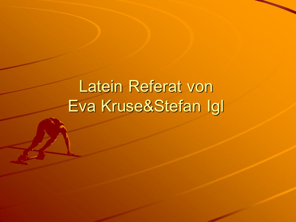 Latein Referat von Eva Kruse&Stefan Igl