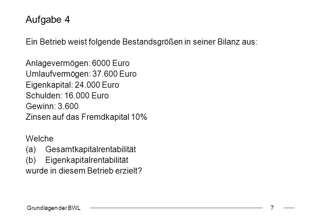 Aufgabe 4 Ein Betrieb weist folgende Bestandsgrößen in seiner Bilanz aus: Anlagevermögen: 6000 Euro.
