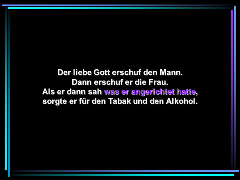Der liebe Gott erschuf den Mann. Dann erschuf er die Frau.