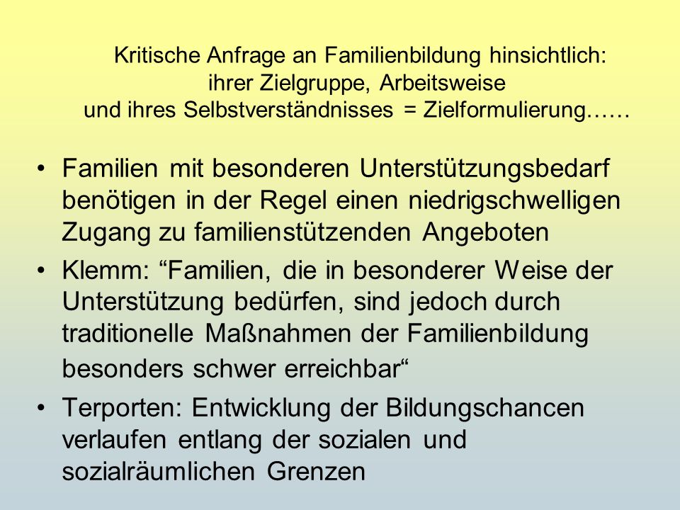 Kritische Anfrage an Familienbildung hinsichtlich: ihrer Zielgruppe, Arbeitsweise und ihres Selbstverständnisses = Zielformulierung……