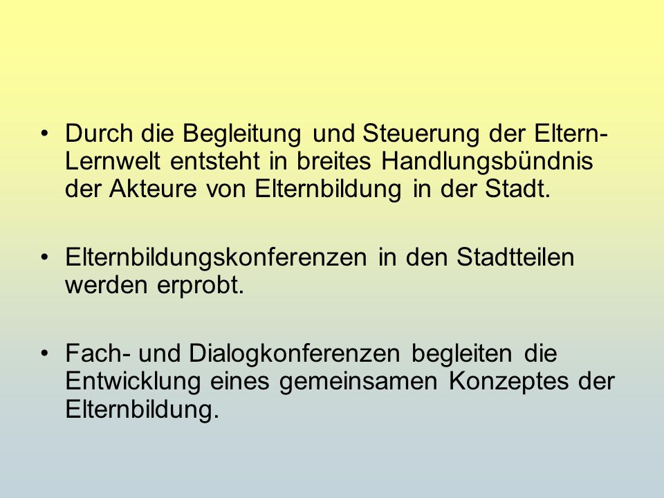 Durch die Begleitung und Steuerung der Eltern- Lernwelt entsteht in breites Handlungsbündnis der Akteure von Elternbildung in der Stadt.