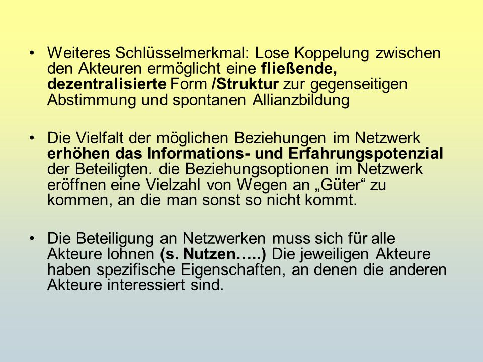 Weiteres Schlüsselmerkmal: Lose Koppelung zwischen den Akteuren ermöglicht eine fließende, dezentralisierte Form /Struktur zur gegenseitigen Abstimmung und spontanen Allianzbildung