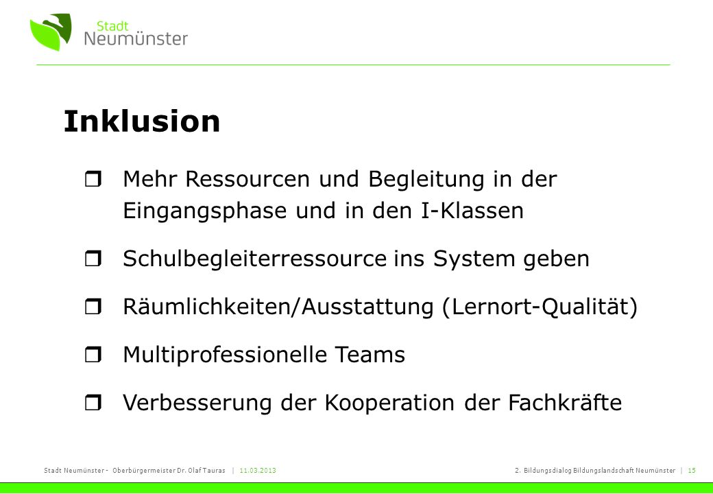 Inklusion Mehr Ressourcen und Begleitung in der Eingangsphase und in den I-Klassen. Schulbegleiterressource ins System geben.