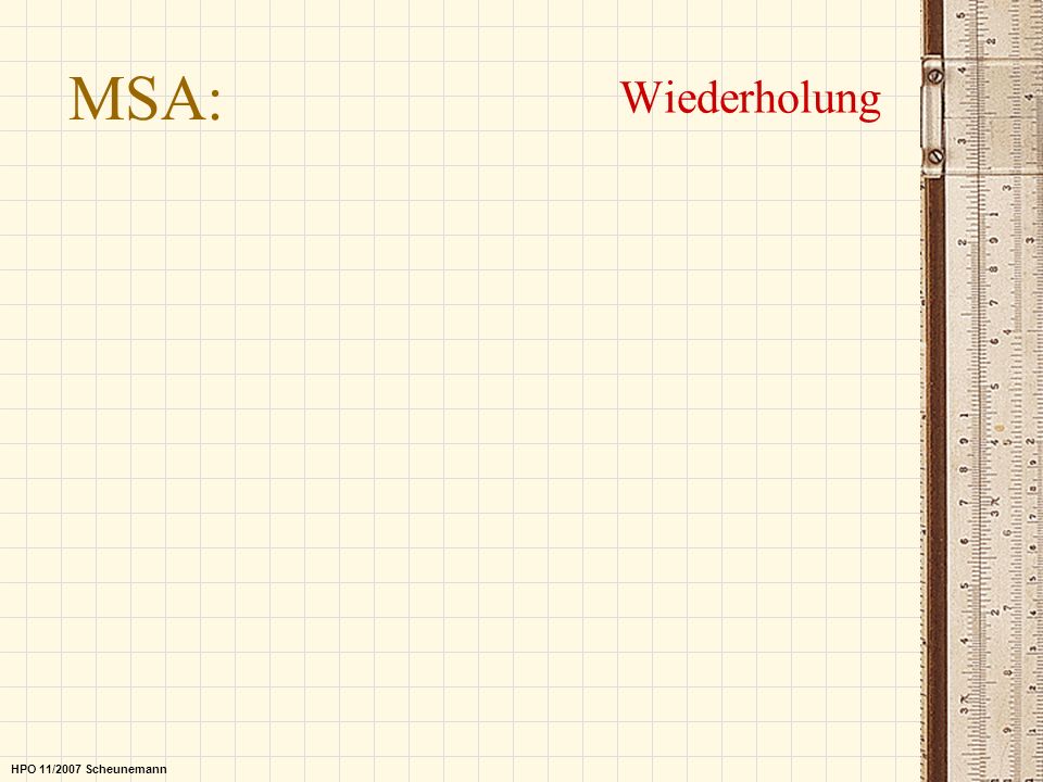 MSA: Wiederholung HPO 11/2007 Scheunemann