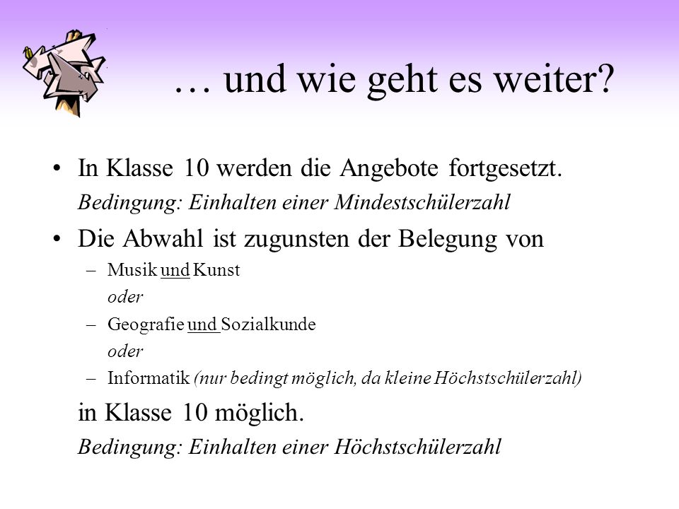 … und wie geht es weiter In Klasse 10 werden die Angebote fortgesetzt. Bedingung: Einhalten einer Mindestschülerzahl.