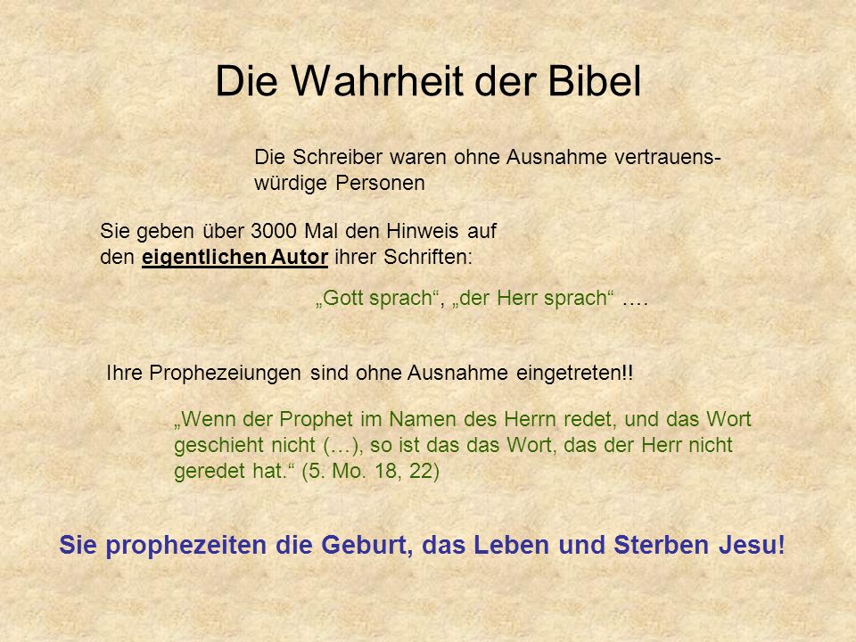 Die Wahrheit der Bibel Die Schreiber waren ohne Ausnahme vertrauens- würdige Personen. Sie geben über 3000 Mal den Hinweis auf.
