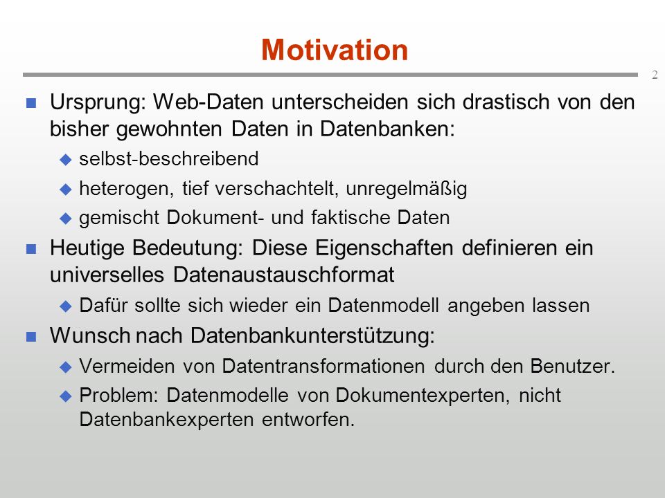 Motivation Ursprung: Web-Daten unterscheiden sich drastisch von den bisher gewohnten Daten in Datenbanken: