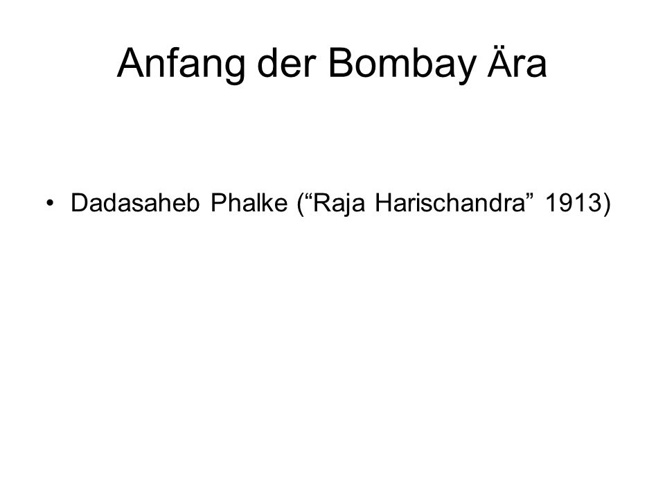 Anfang der Bombay Ära Dadasaheb Phalke ( Raja Harischandra 1913)