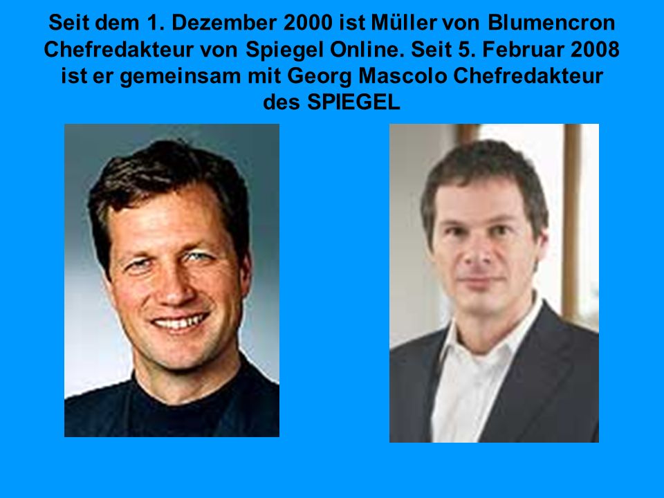 Seit dem 1. Dezember 2000 ist Müller von Blumencron Chefredakteur von Spiegel Online.