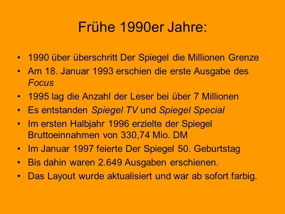 Frühe 1990er Jahre: 1990 über überschritt Der Spiegel die Millionen Grenze. Am 18. Januar 1993 erschien die erste Ausgabe des Focus.
