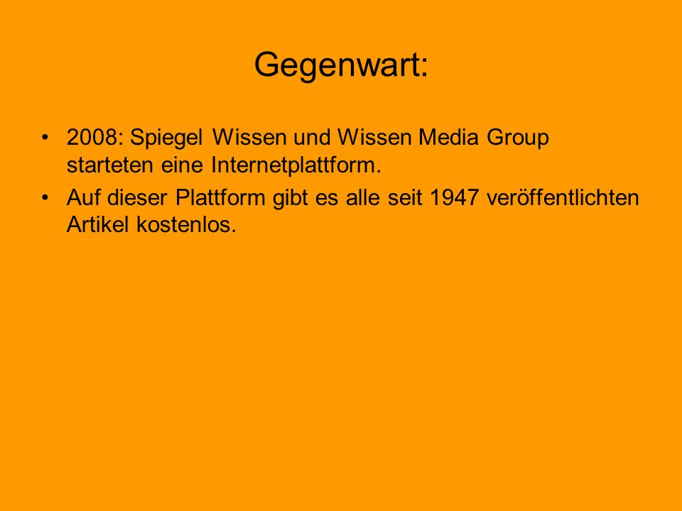 Gegenwart: 2008: Spiegel Wissen und Wissen Media Group starteten eine Internetplattform.