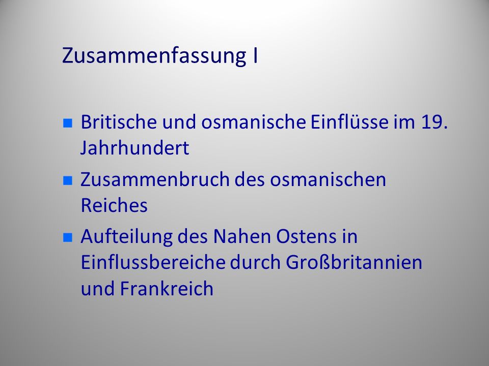 Zusammenfassung I Britische und osmanische Einflüsse im 19. Jahrhundert. Zusammenbruch des osmanischen Reiches.