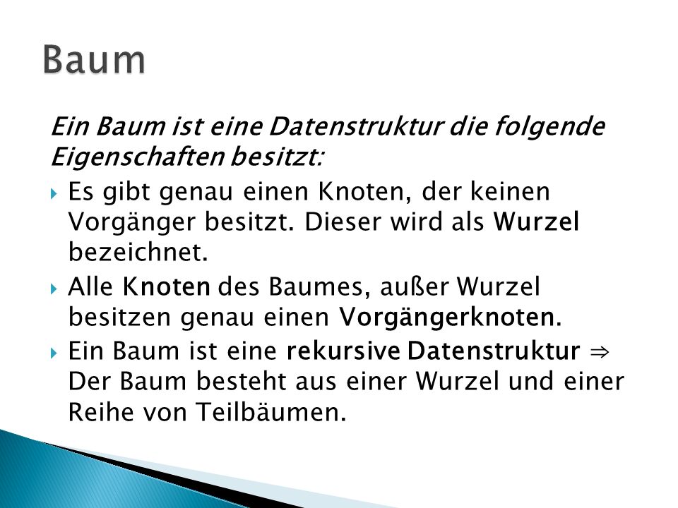 Baum Ein Baum ist eine Datenstruktur die folgende Eigenschaften besitzt:
