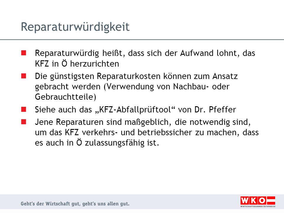 Reparaturwürdigkeit Reparaturwürdig heißt, dass sich der Aufwand lohnt, das KFZ in Ö herzurichten.