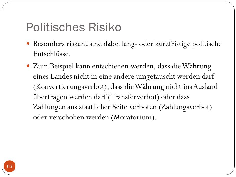 Politisches Risiko Besonders riskant sind dabei lang- oder kurzfristige politische Entschlüsse.