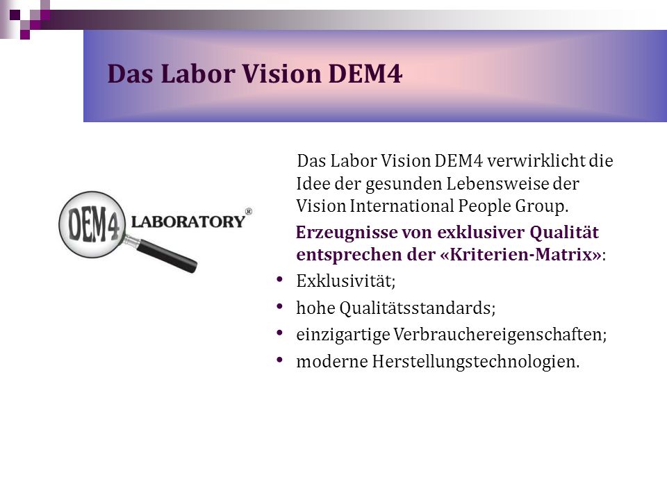 Das Labor Vision DEM4 Das Labor Vision DEM4 verwirklicht die Idee der gesunden Lebensweise der Vision International People Group.