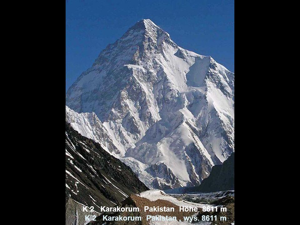 K 2 Karakorum Pakistan Höhe 8611 m K 2 Karakorum Pakistan , wys m