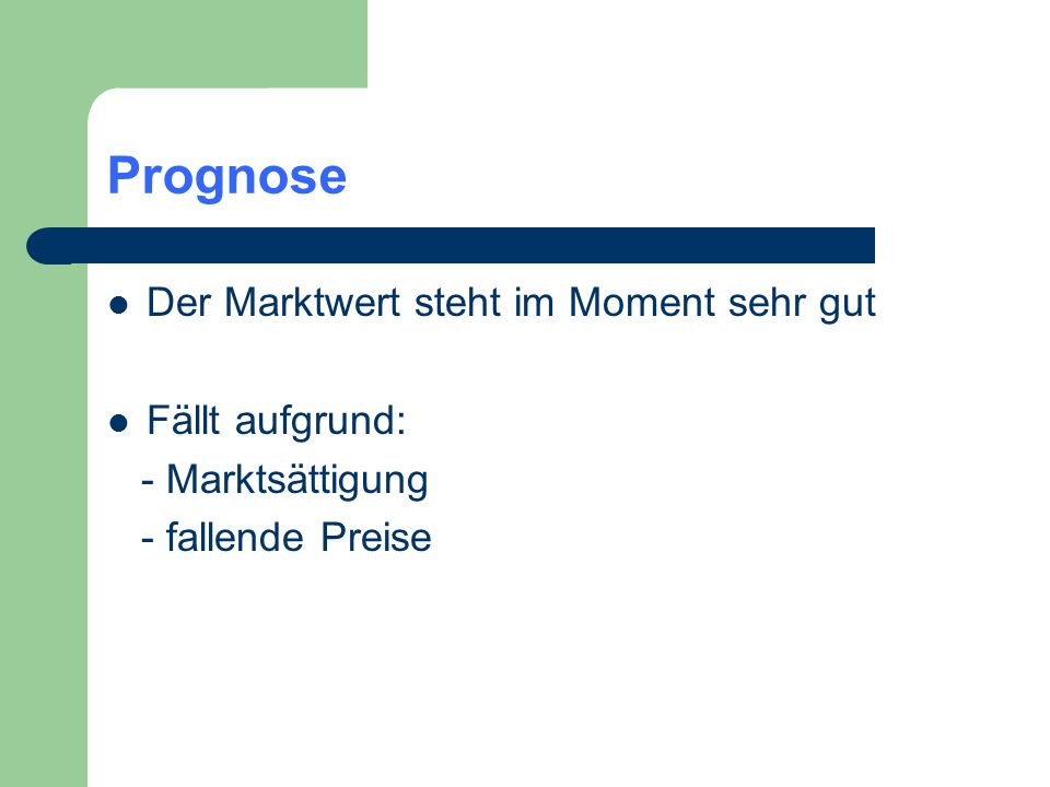 Prognose Der Marktwert steht im Moment sehr gut Fällt aufgrund: