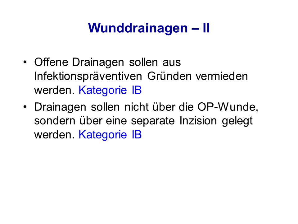 Wunddrainagen – II Offene Drainagen sollen aus Infektionspräventiven Gründen vermieden werden. Kategorie IB.