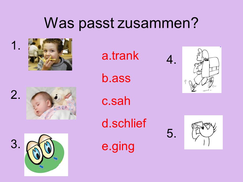 Was passt zusammen trank ass sah schlief ging 4. 5.